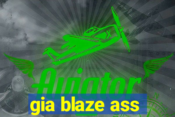 gia blaze ass